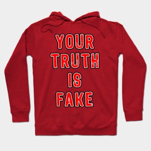 YOUR TRUTH IS FAKE Hoodie